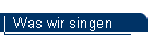 was wir singen
